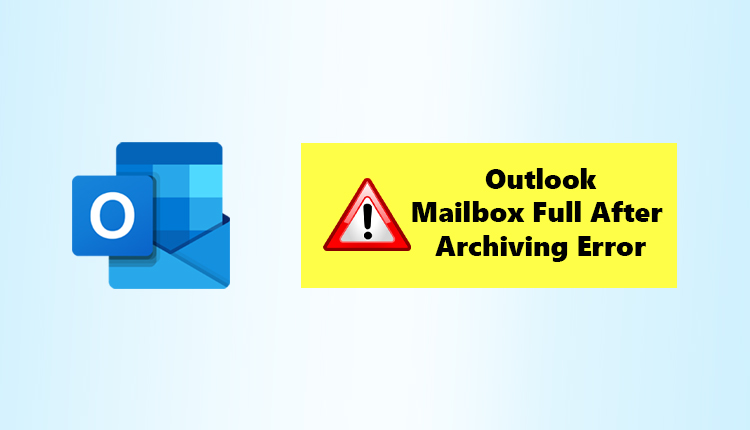 Outlook Mailbox Full After Archiving